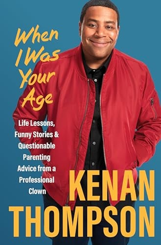 When I Was Your Age: Life Lessons, Funny Stories & Questionable Parenting Advice From a Professional Clown