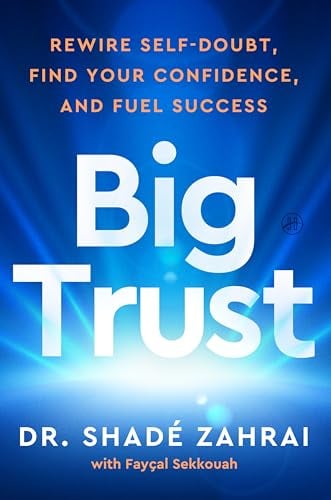 Big Trust: Rewire Self-Doubt, Find Your Confidence, and Fuel Success