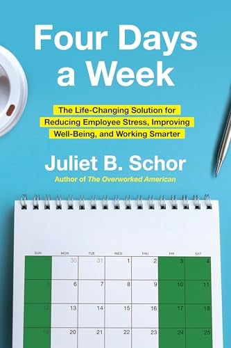 Four Days a Week: The Life-Changing Solution for Reducing Employee Stress, Improving Well-Being, and Working Smarter