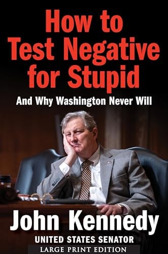 How to Test Negative for Stupid: And Why Washington Never Will? A Senator's Funny and Perceptive Takedown of Washington Politics (Large Print)