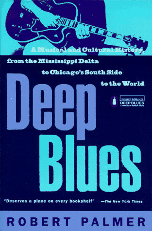 Deep Blues : Une histoire musicale et culturelle du delta du Mississippi aux quartiers sud de Chicago et au monde