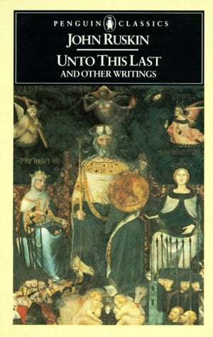 Unto This Last and Other Writings (Penguin Classics)