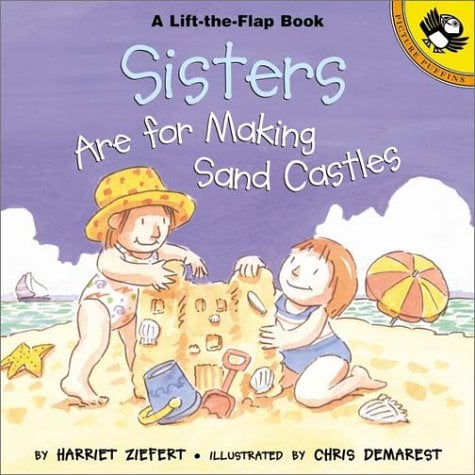 Sisters Are For Making Sand Castles (Lift The Flap)
