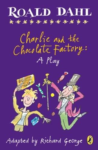 Charlie And The Chocolate Factory: A Play