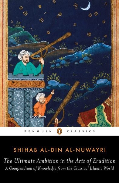 The Ultimate Ambition in the Arts of Erudition - A Compendium of Knowledge from the Classical Islamic World