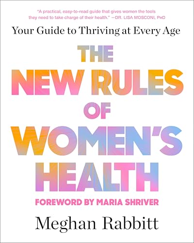 The New Rules of Women's Health: Your Guide to Thriving at Every Age