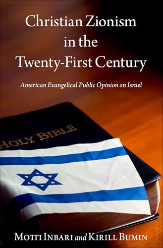 Christian Zionism in the Twenty-First Century: American Evangelical Public Opinion on Israel