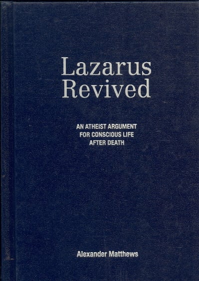 Lazarus Revived: An Atheist Argument for Conscious Life After Death