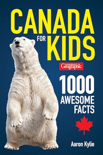 Canada for Kids: 1000 Awesome Facts (Canadian Geographic)