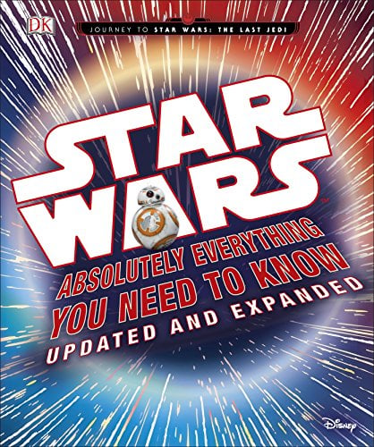 Star Wars Absolutely Everything You Need to Know (Journey to Star Wars: The Last Jedi, Updated & and Expanded Edition)