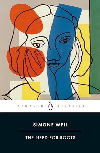 The Need for Roots: Prelude to a Declaration of Obligations Towards the Human Being (Penguin Classics)