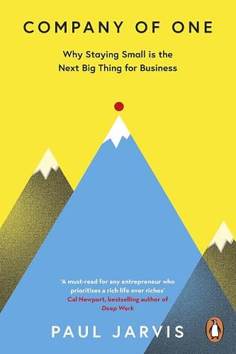 Company of One: Why Staying Small Is the Next Big Thing for Business
