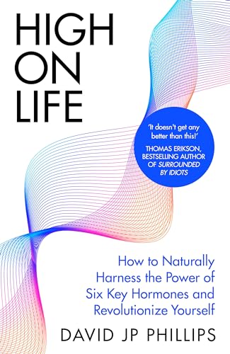 High on Life: How to Naturally Harness the Power of Six Key Hormones and Revolutionize Yourself