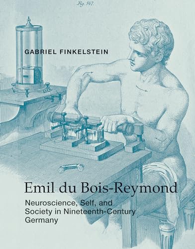 Emil du Bois-Reymond: Neuroscience, Self, and Society in Nineteenth-Century Germany