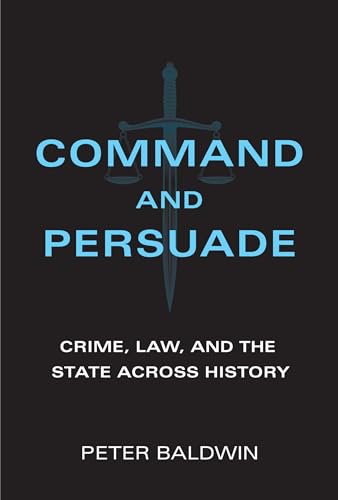 Command and Persuade: Crime, Law, and the State Across History