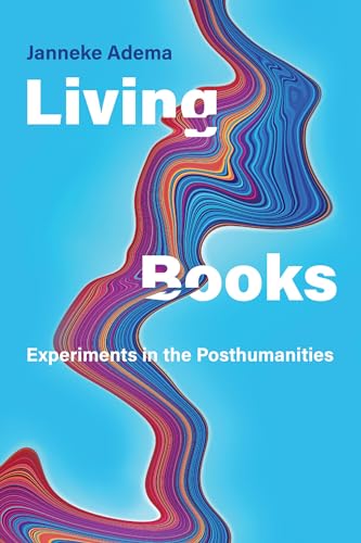 Living Books: Experiments in the Posthumanities