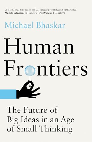 Human Frontiers: The Future of Big Ideas in an Age of Small Thinking