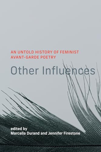 Other Influences: An Untold History of Feminist Avant-Garde Poetry