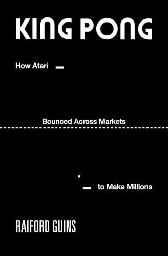 King PONG: How Atari Bounced Across Markets to Make Millions