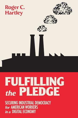 Fulfilling the Pledge: Securing Industrial Democracy for American Workers in a Digital Economy