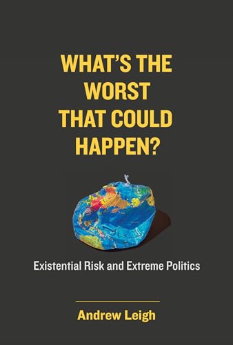 What’s the Worst That Could Happen? Existential Risk and Extreme Politics