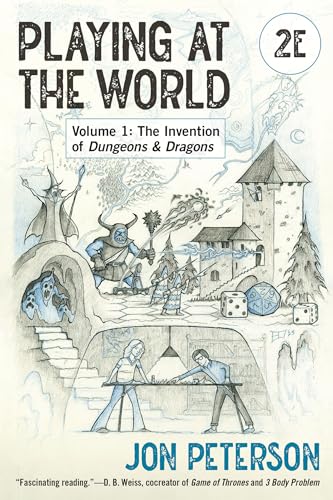 Playing at the World, 2E: The Invention of Dungeons & Dragons (Game Histories, Bk. 1)