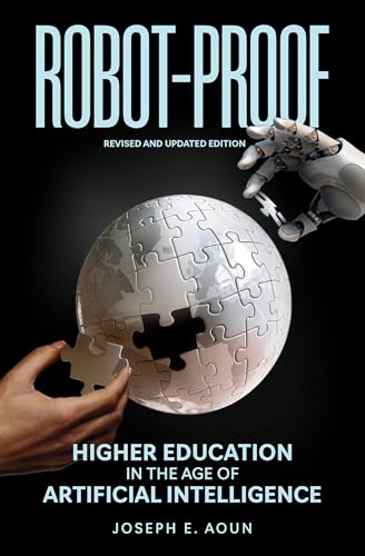 Robot-Proof: Higher Education in the Age of Artificial Intelligence (Revised and Updated Edition)
