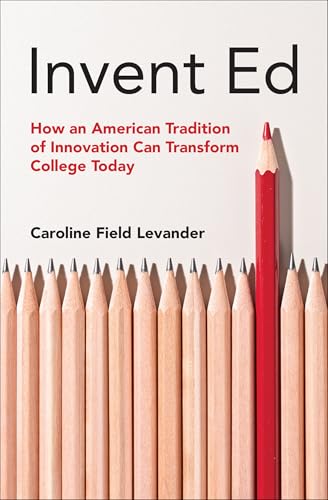Invent Ed: How an American Tradition of Innovation Can Transform College Today