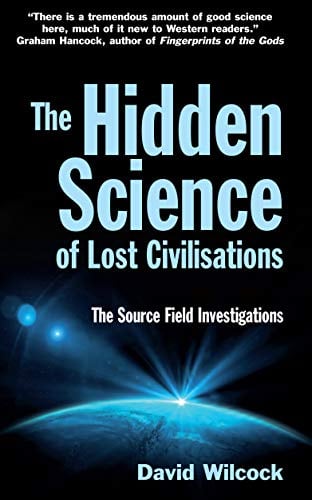 The Hidden Science of Lost Civilisations (The Source Field Investigations)