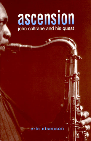 Ascension: John Coltrane and His Quest
