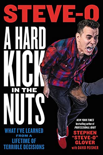 A Hard Kick in the Nuts: What I’ve Learned From a Lifetime of Terrible Decisions