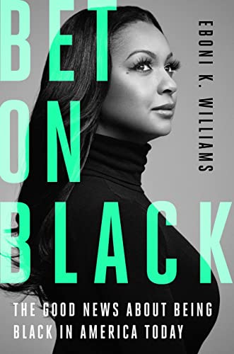 Bet on Black: The Good News About Being Black in America Today