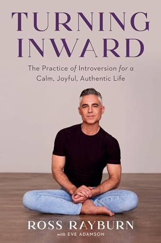 Turning Inward: The Practice of Introversion for a Calm, Joyful, Authentic Life