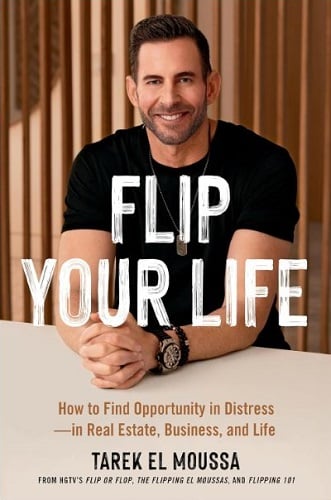 Flip Your Life: How to Find Opportunity in Distress—in Real Estate, Business, and Life