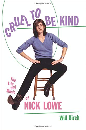 Cruel to Be Kind : la vie et l'œuvre musicale de Nick Lowe