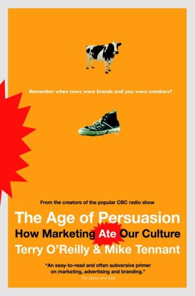 The Age of Persuasion: How Marketing Ate Our Culture