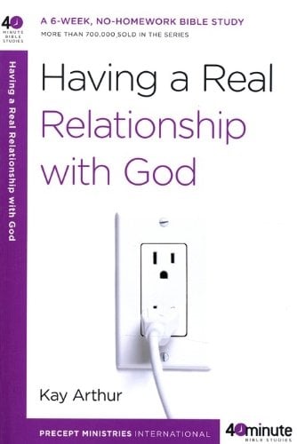 Having a Real Relationship with God (40-Minute Bible Studies)