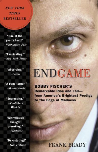Endgame: Bobby Fisher's Remarkable Rise and Fall--from America's Brightest Prodigy to the Edge of Madness