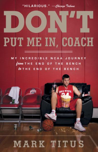 Don't Put Me In, Coach: My Incredible NCAA Journey From the End of the Bench to the End of the Bench