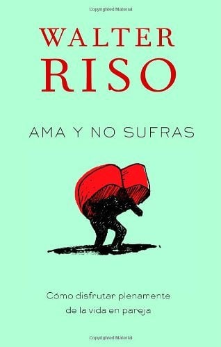 Ama Y No Sufras: Como Disfrutar Plenamente De La Vida En Pareja