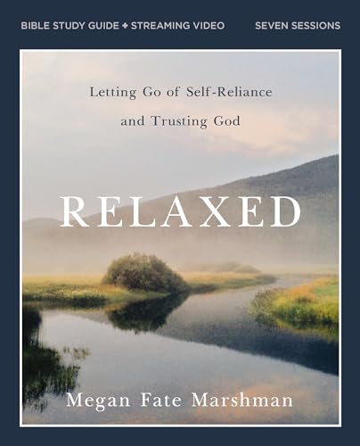Relaxed Bible Study Guide + Streaming Video: Letting Go of Self-Reliance and Trusting God