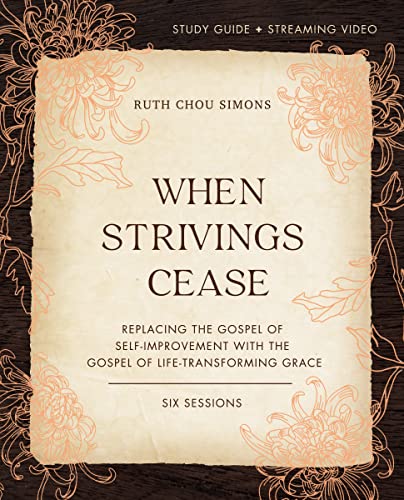 When Strivings Cease Study Guide + Streaming Video: Replacing the Gospel of Self-Improvement With the Gospel of Life-Transforming Grace