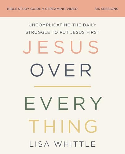 Jesus Over Everything: Uncomplicating the Daily Struggle to Put Jesus First