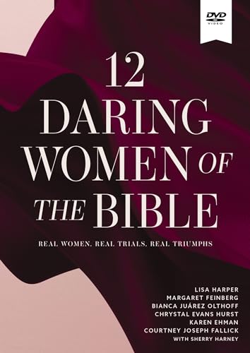 12 Daring Women of the Bible: Real Women, Real Trials, Real Triumphs