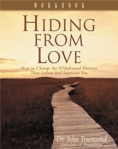 Hiding From Love: How To Change The Withdrawal Patterns That Isolate And Imprison You