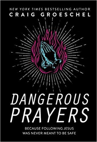 Dangerous Prayers: Because Following Jesus Was Never Meant to Be Safe