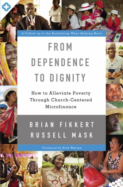 From Dependence to Dignity: How to Alleviate PovertyThrough Church-Centered Microfinance
