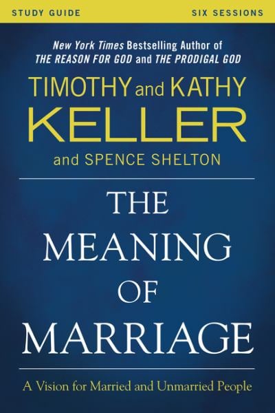 The Meaning of Marriage Study Guide: A Vision for Married and Single People