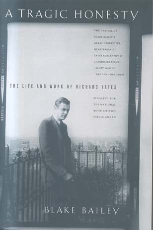 A Tragic Honesty: The Life and Work of Richard Yates