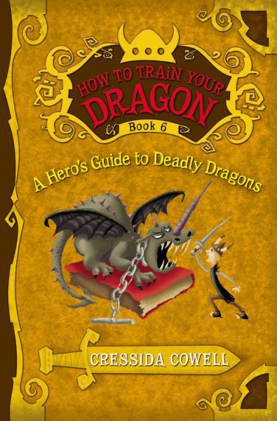 Comment dresser votre dragon 6 : Le Guide du dragon mortel à l'usage des héros (Les Héroïques Mésaventures d'Harold le Viking, tome 6)